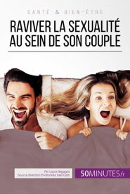 Raviver la sexualit? au sein de son couple Tous les conseils pour stimuler sa libido【電子書籍】[ Laura Regaglia ]