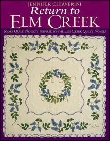 Return To Elm Creek More Quilt Projects Inspired by the Elm Creek Quilts Novels【電子書籍】[ Jennifer Chiaverini ]