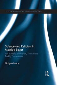 Science and Religion in Mamluk Egypt Ibn al-Nafis, Pulmonary Transit and Bodily Resurrection【電子書籍】[ Nahyan Fancy ]