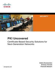 PKI Uncovered Certificate-Based Security Solutions for Next-Generation Networks【電子書籍】[ Andre Karamanian ]