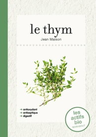 Le thym, les actifs bio【電子書籍】[ Jean Maison ]