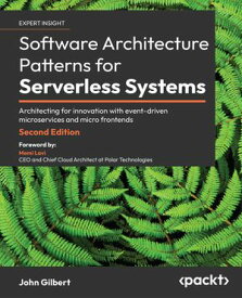 Software Architecture Patterns for Serverless Systems Architecting for innovation with event-driven microservices and micro frontends【電子書籍】[ John Gilbert ]
