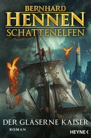 Schattenelfen - Der Gl?serne Kaiser Roman【電子書籍】[ Bernhard Hennen ]
