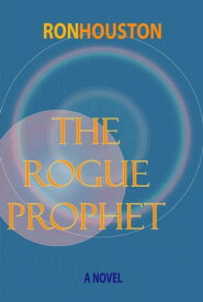 The Rogue Prophet【電子書籍】[ Ron Houston ]