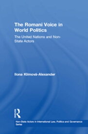 The Romani Voice in World Politics The United Nations and Non-State Actors【電子書籍】[ Ilona Kl?mov?-Alexander ]