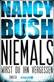 Niemals wirst du ihn vergessen Thriller【電子書籍】[ Nancy Bush ]