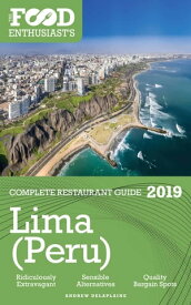 Lima (Peru) - 2019 - The Food Enthusiast’s Complete Restaurant Guide【電子書籍】[ Andrew Delaplaine ]