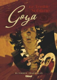Goya, le terrible sublime【電子書籍】[ El Torres ]
