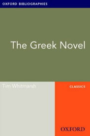 The Greek Novel: Oxford Bibliographies Online Research Guide【電子書籍】[ Tim Whitmarsh ]