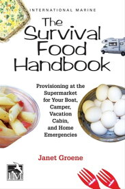 The Survival Food Handbook Provisioning at the Supermarket for Your Boat, Camper, Vacation Cabin, and Home Emergencies【電子書籍】[ Janet Groene ]