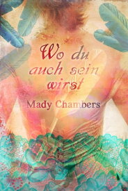 Wo du auch sein wirst【電子書籍】[ Mady Chambers ]