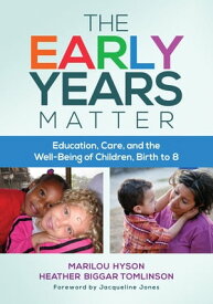 The Early Years Matter Education, Care, and the Well-Being of Children, Birth to 8【電子書籍】[ Marilou Hyson ]