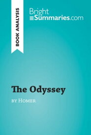 The Odyssey by Homer (Book Analysis) Detailed Summary, Analysis and Reading Guide【電子書籍】[ Bright Summaries ]