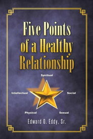Five Points of a Healthy Relationship【電子書籍】[ Edward O. Eddy Sr. ]