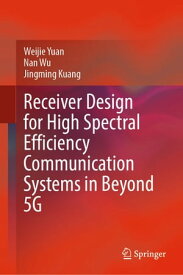 Receiver Design for High Spectral Efficiency Communication Systems in Beyond 5G【電子書籍】[ Weijie Yuan ]