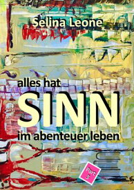 alles hat SINN im abenteuer leben # Part 3 Sinnfindung, Heilung, Erkenntnisse, Bewusstwerdung, Neurodermitis heilen【電子書籍】[ Selina Leone ]