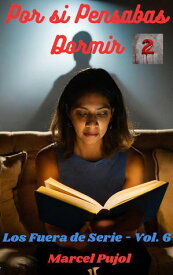 Por si Pensabas Dormir - 2 Los Fuera de Serie, #6【電子書籍】[ Marcel Pujol ]