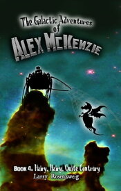 Hairy, Hairy, Quite Contrary (Book 4 in the Galactic Adventures of Alex McKenzie series)【電子書籍】[ Larry Rosenzweig ]