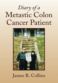Diary of a Metastic Colon Cancer Patient【電子書籍】[ James R. Collins ]