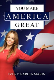 You Make America Great【電子書籍】[ Ivory Garcia Marin ]