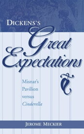 Dickens's Great Expectations Misnar's Pavilion versus Cinderella【電子書籍】[ Jerome Meckier ]