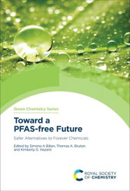 Toward a PFAS-free Future Safer Alternatives to Forever Chemicals【電子書籍】
