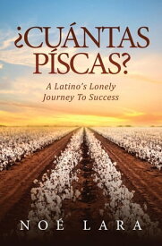 ?CU?NTAS P?SCAS? A Latino's Lonely Journey To Success【電子書籍】[ Noe Lara ]