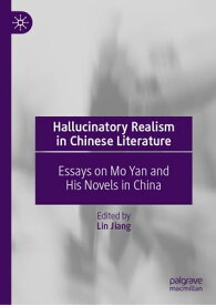Hallucinatory Realism in Chinese Literature Essays on Mo Yan and His Novels in China【電子書籍】