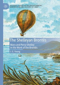 The Shelleyan Bront?s Mary and Percy Shelley in the Work of the Bront?s【電子書籍】[ J. E. Young ]
