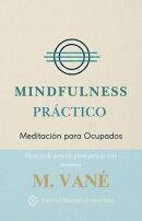 Mindfulness Práctico: Meditación para Ocupados Técnicas de atención plena para la vida moderna