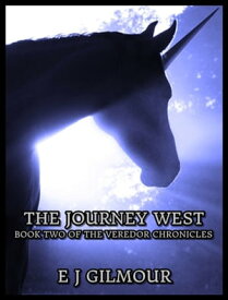 The Journey West: Book Two of the Veredor Chronicles【電子書籍】[ E J Gilmour ]