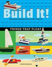 Build It! Things That Float Make Supercool Models with Your Favorite LEGO? Parts【電子書籍】[ Jennifer Kemmeter ]