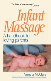 Infant Massage A Handbook for Loving Parents【電子書籍】[ Vimala McClure ]