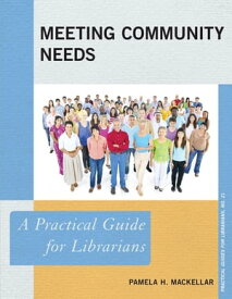 Meeting Community Needs A Practical Guide for Librarians【電子書籍】[ Pamela H. MacKellar ]