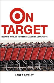 On Target How the World's Hottest Retailer Hit a Bull's-Eye【電子書籍】[ Laura Rowley ]