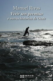 Vivir sen permiso e outras historias de Oeste【電子書籍】[ Manuel Rivas ]