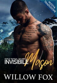 Invisibile: Mason Eagle Tactical Serie, #2【電子書籍】[ Willow Fox ]