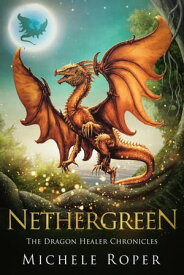 Nethergreen The Dragon Healer Chronicles, #2【電子書籍】[ Michele Roper ]