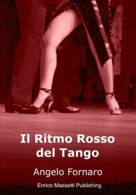 Il Ritmo Rosso Del Tango【電子書籍】[ Angelo Fornaro ]