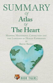 Summary of Atlas of the Heart Mapping Meaningful Connection and the Language of Human Experience by Brene Brown Book Tigers Self Help and Success Summaries【電子書籍】[ Book Tigers ]