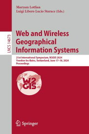 Web and Wireless Geographical Information Systems 21st International Symposium, W2GIS 2024, Yverdon-les-Bains, Switzerland, June 17?18, 2024, Proceedings【電子書籍】