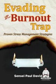 Evading The Burnout Trap - Proven Stress Management Strategies【電子書籍】[ Sensei Paul David ]