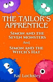 The Tailor's Apprentice: Simon and the Seven Monsters AND Simon and the Witch's Hat The Tailor's Apprentice【電子書籍】[ Kal Locksley ]