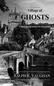 Village of Ghosts DCI Arthur Ravyn British Mysteries, #2【電子書籍】[ Ralph E. Vaughan ]