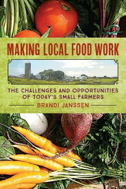 Making Local Food Work The Challenges and Opportunities of Today's Small Farmers【電子書籍】[ Brandi Janssen ]