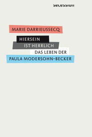 Hiersein ist herrlich Das Leben Paula Modersohn-Beckers【電子書籍】[ Marie Darrieussecq ]