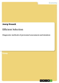 Efficient Selection Diagnostic methods of personnel assessment and intuition【電子書籍】[ Joerg Knaack ]