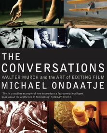The Conversations Walter Murch and the Art of Editing Film【電子書籍】[ Michael Ondaatje ]