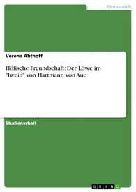 H?fische Freundschaft: Der L?we im 'Iwein' von Hartmann von Aue【電子書籍】[ Verena Abthoff ]