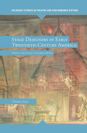 Stage Designers in Early Twentieth-Century America Artists, Activists, Cultural Critics【電子書籍】[ E. Essin ]
